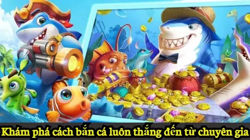 Cách bắn cá luôn thắng - Săn tiền thưởng liền tay cùng Alo789 2 Khám phá các cách bắn cá luôn thắng đến từ chuyên gia Alo789