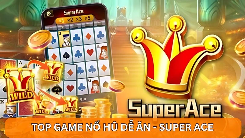 Game Nổ hũ dễ ăn tại Alo789 - Cơ hội thắng lớn mỗi ngày 3 Top game nổ hũ dễ ăn - Super ACE
